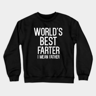 World's Best Farter I Mean Father T-Shirt Crewneck Sweatshirt